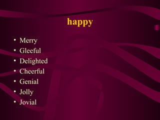 happy Merry Gleeful Delighted Cheerful Genial Jolly Jovial