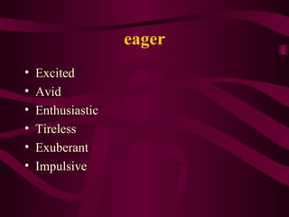eager Excited Avid Enthusiastic Tireless Exuberant Impulsive