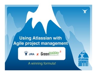 Using Atlassian with 
Agile project management



      A winning formula!
 
