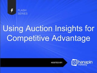 #thinkppc
Using Auction Insights for
Competitive Advantage
HOSTED BY:
 