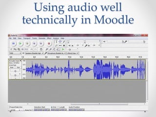 Using audio well
technically in Moodle
 