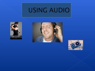 Using audio