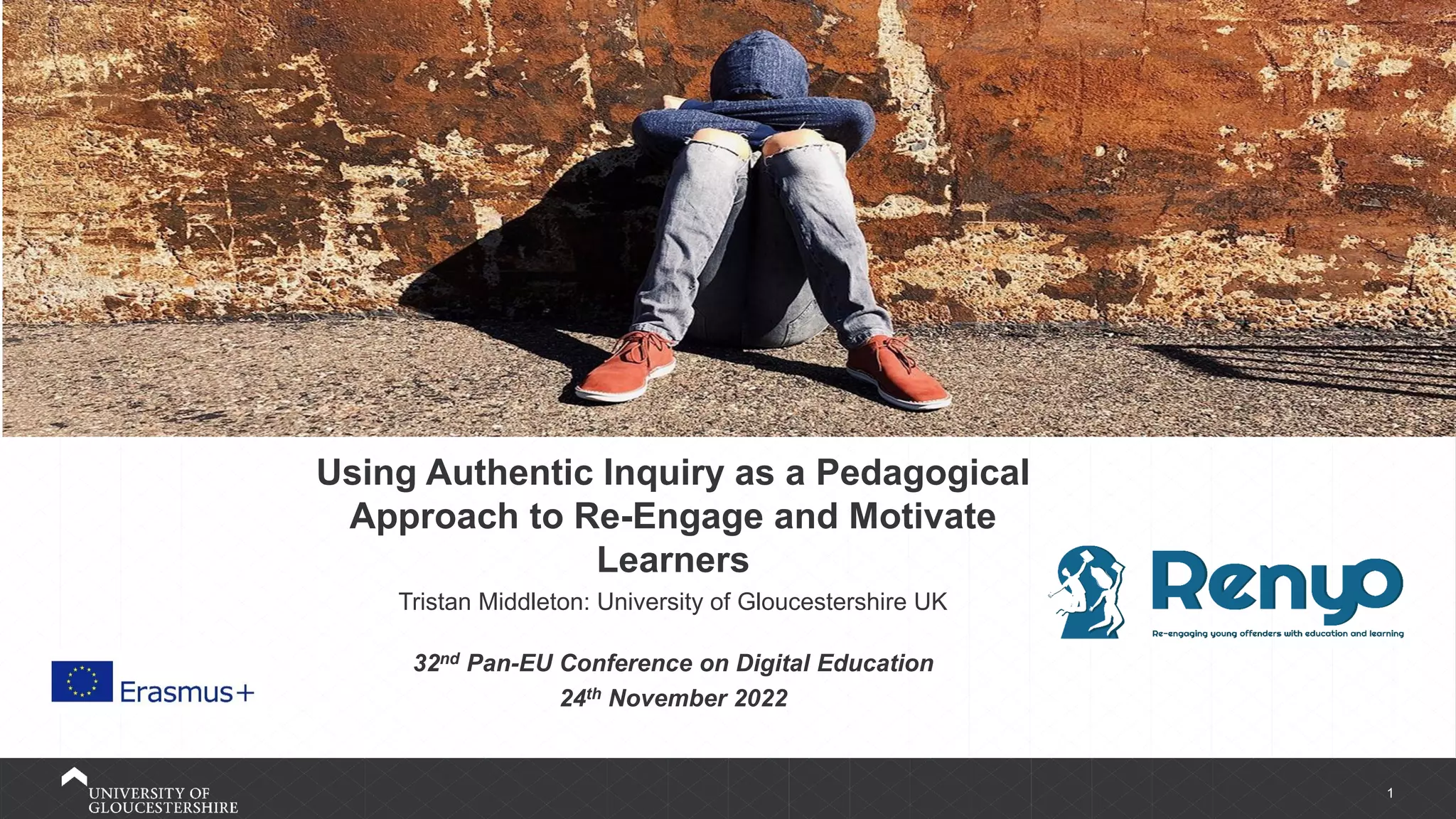 1
Using Authentic Inquiry as a Pedagogical
Approach to Re-Engage and Motivate
Learners
Tristan Middleton: University of Gloucestershire UK
32nd Pan-EU Conference on Digital Education
24th November 2022
24 November 2022
 