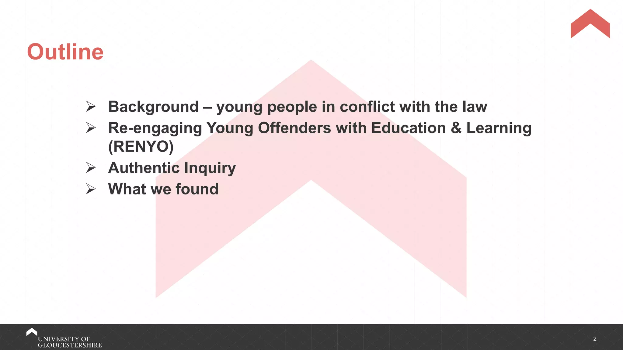 2
Outline
➢ Background – young people in conflict with the law
➢ Re-engaging Young Offenders with Education & Learning
(RENYO)
➢ Authentic Inquiry
➢ What we found
 