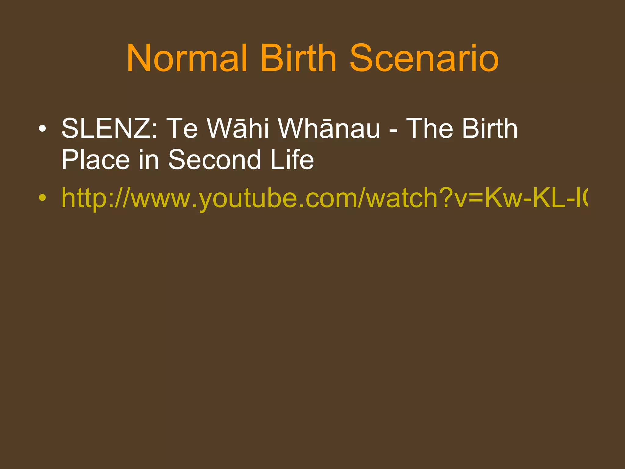 Normal Birth Scenario SLENZ: Te Wāhi Whānau - The Birth Place in Second Life http://www.youtube.com/watch?v=Kw-KL-lCesE   