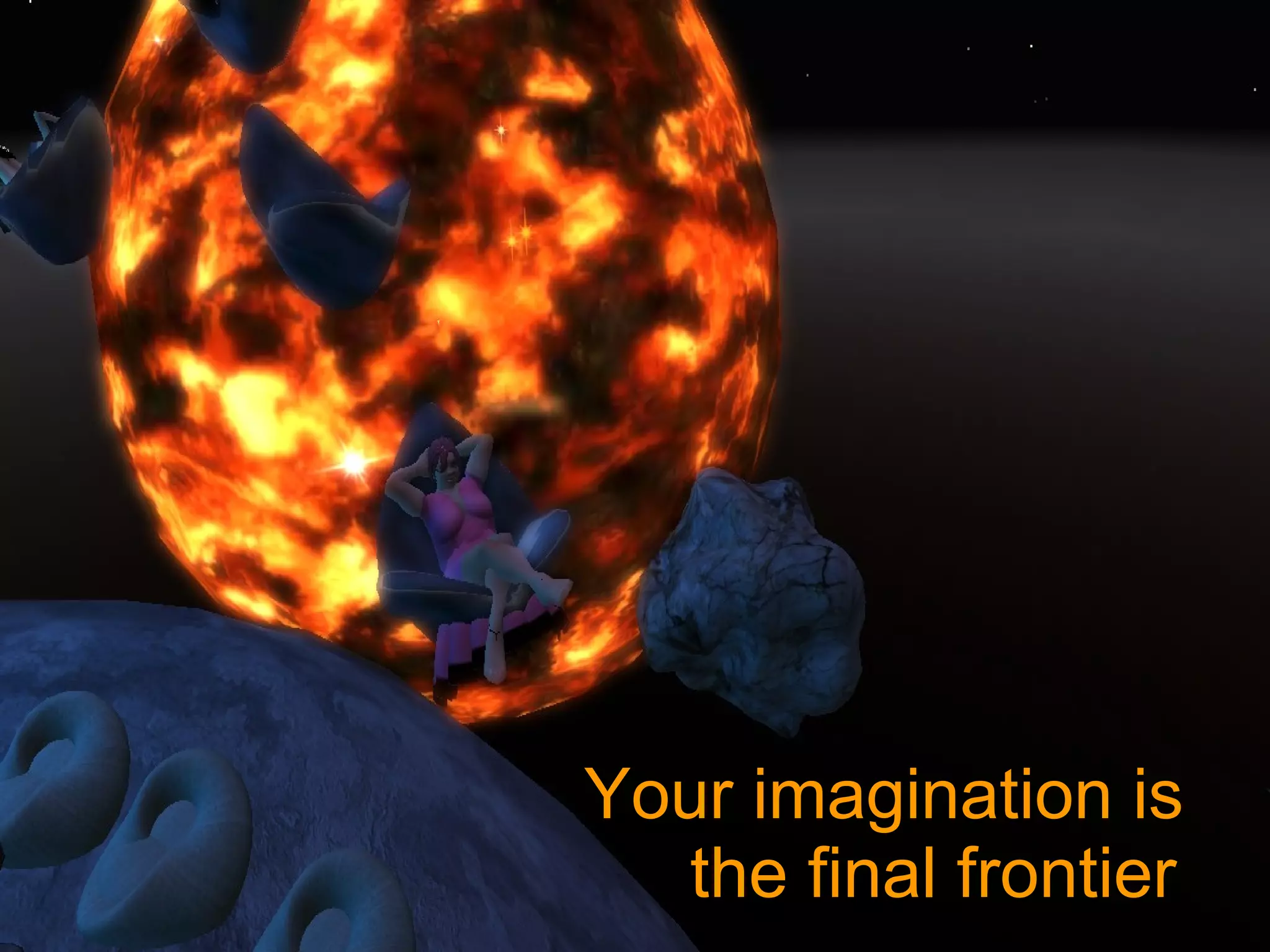 Your imagination is    the final frontier 