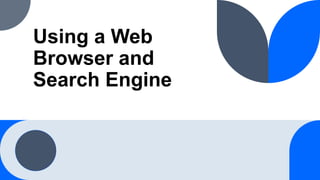 Using a Web
Browser and
Search Engine
 