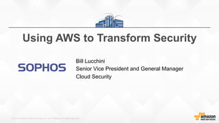 ©  2015,  Amazon  Web  Services,  Inc.  or  its  Affiliates.  All  rights  reserved.
Bill  Lucchini
Senior  Vice  President  and  General  Manager
Cloud  Security
Using  AWS  to  Transform  Security
 