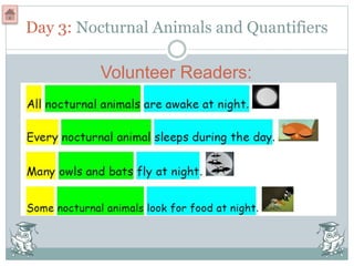 Day 3: Nocturnal Animals and Quantifiers
Volunteer Readers:
 