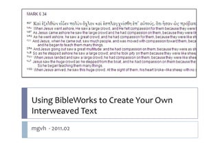 Using BibleWorks to Create Your Own
Interweaved Text
mgvh - 2011.02
 