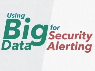 Using Big Data for Security Alerting 