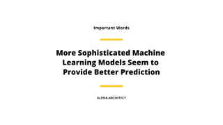 ALPHA-ARCHITECT
More Sophisticated Machine
Learning Models Seem to
Provide Better Prediction
Important Words
 