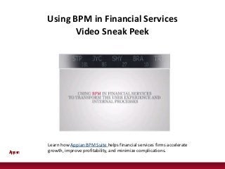 Using BPM in Financial Services
Video Sneak Peek
Learn how Appian BPM Suite helps financial services firms accelerate
growth, improve profitability, and minimize complications.
 