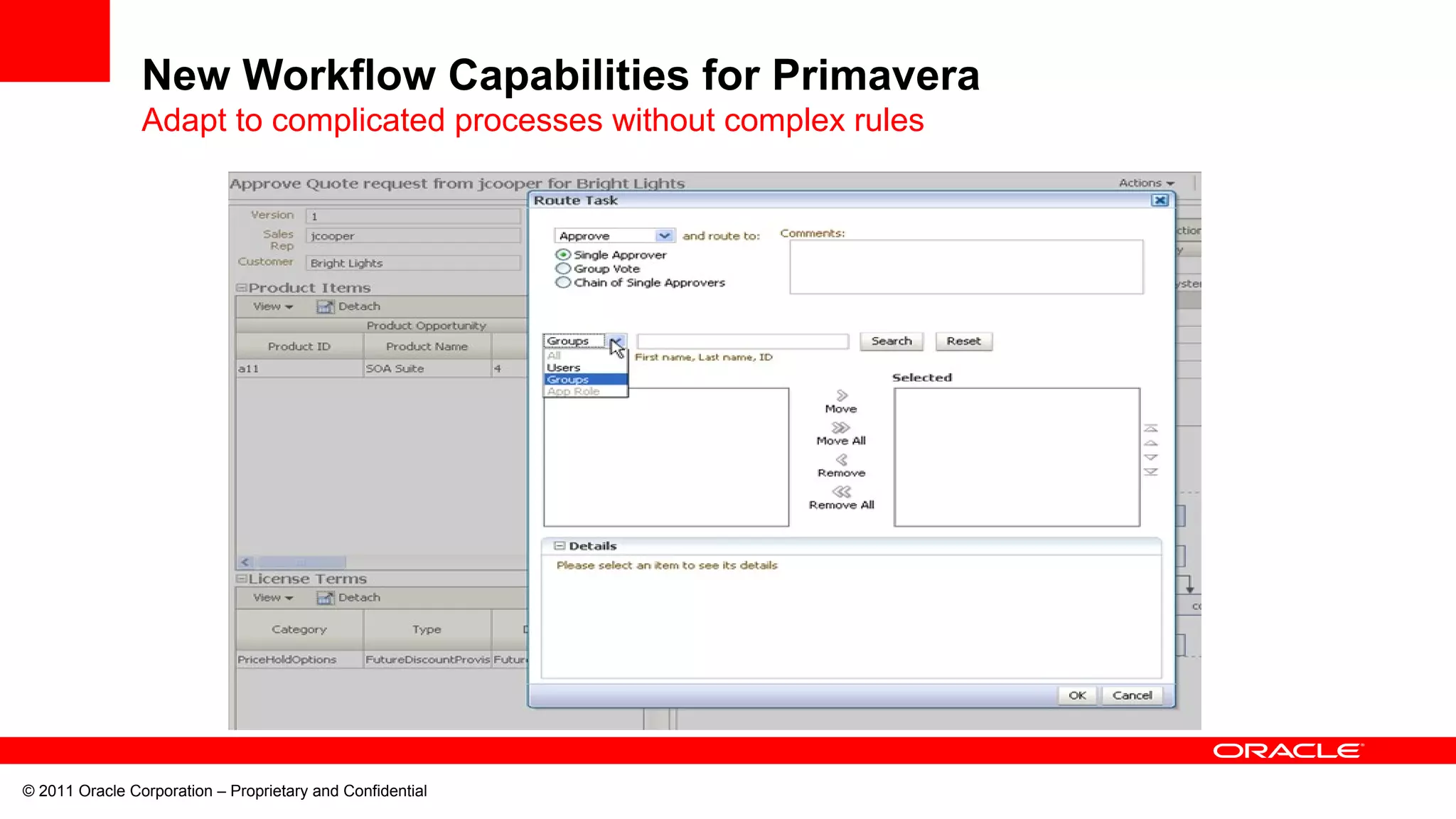 © 2011 Oracle Corporation – Proprietary and Confidential
New Workflow Capabilities for Primavera
Adapt to complicated processes without complex rules
 
