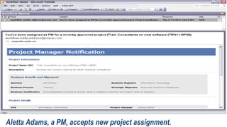 05 - Project Manager Notification
Aletta Adams, a PM, accepts new project assignment.
 