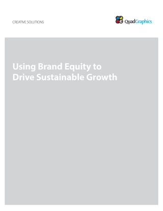CREATIVE SOLUTIONS 
Using Brand Equity to 
Drive Sustainable Growth 
 