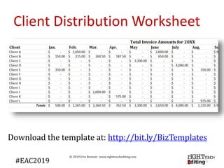 © 2019 Erin Brenner www.righttouchediting.com
Client Distribution Worksheet
Download the template at: http://bit.ly/BizTem...
