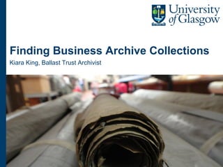 Finding Business Archive Collections
Kiara King, Ballast Trust Archivist
 