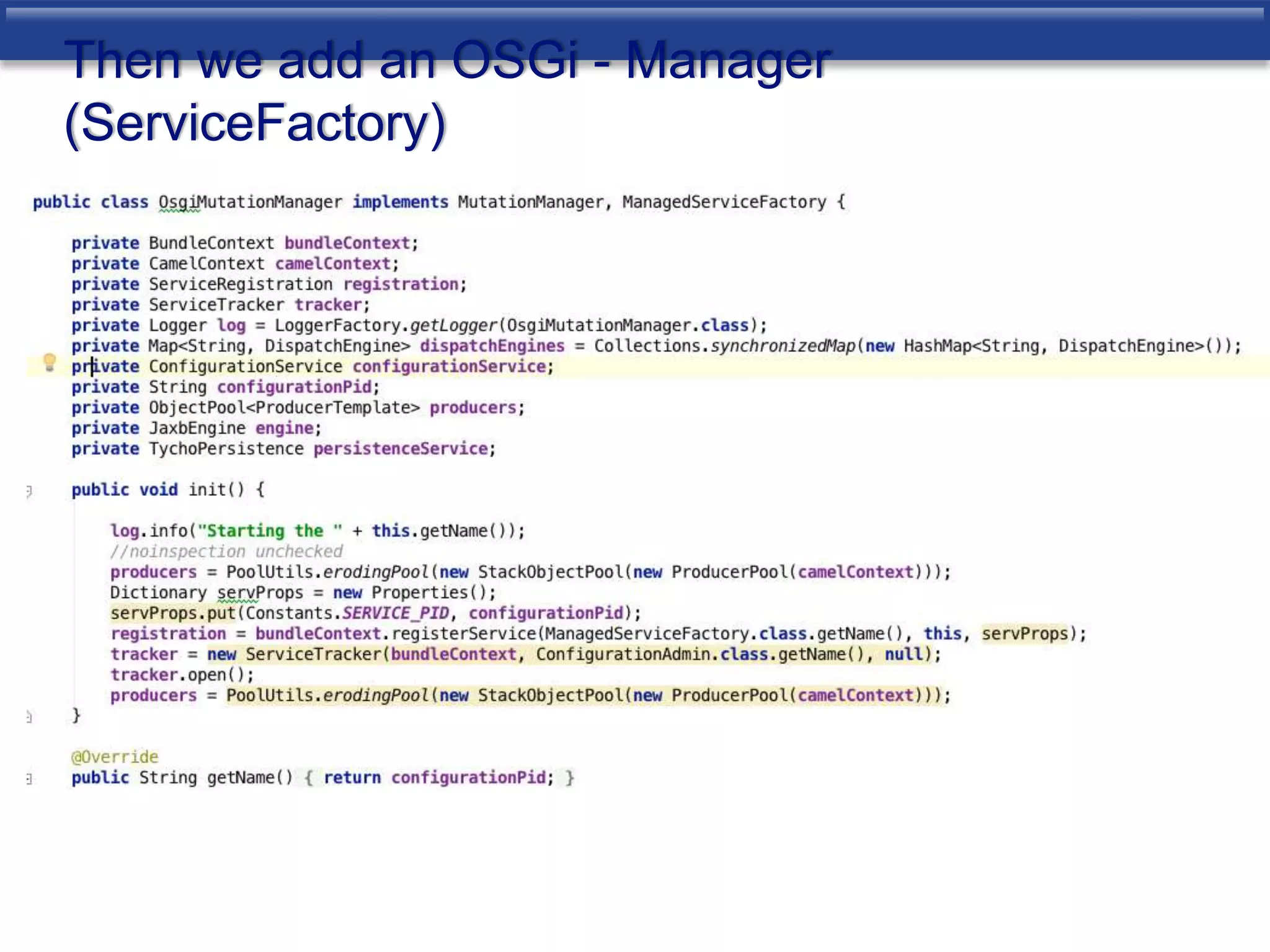 Then we add an OSGi - Manager 
(ServiceFactory) 
 