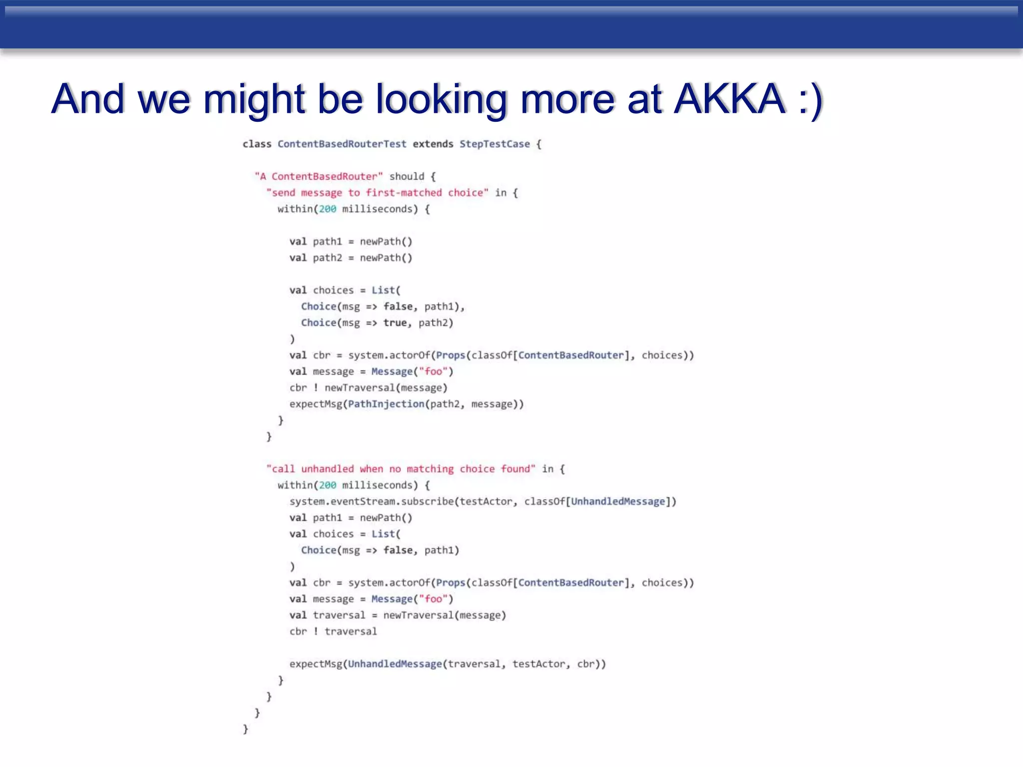 And we might be looking more at AKKA :) 
 