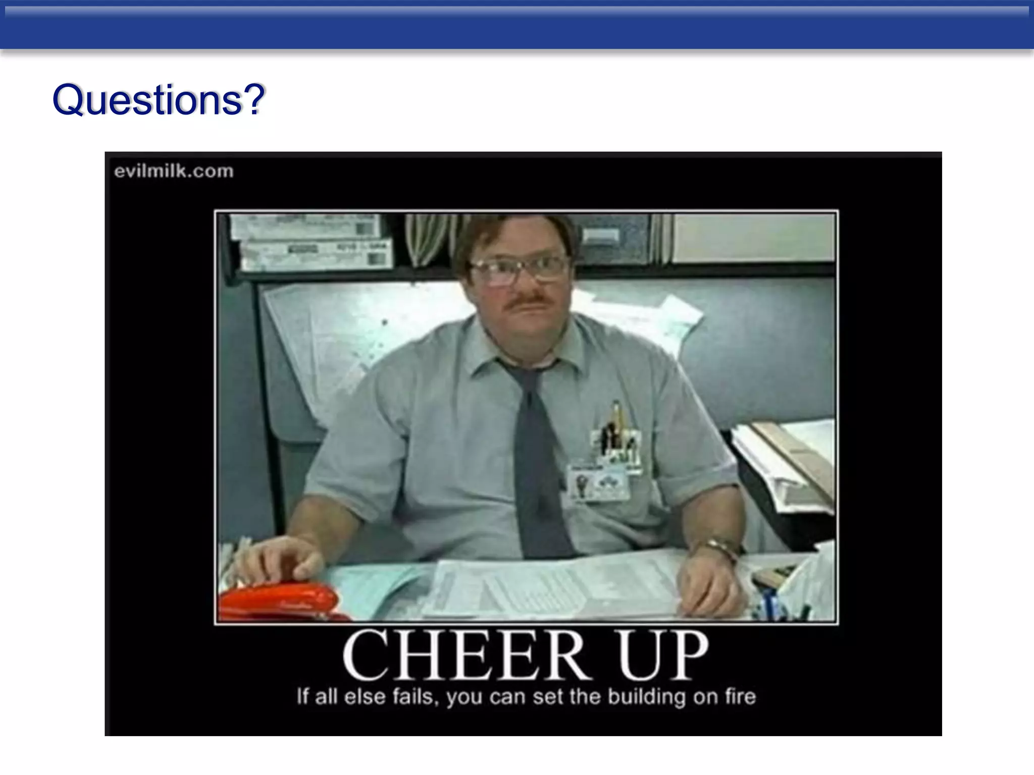 Questions? 
