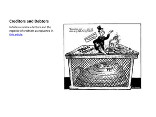 Creditors and Debtors
Inflation enriches debtors and the
expense of creditors as explained in
this article.
 