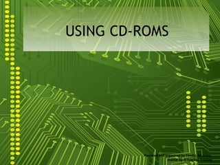USING CD-ROMS Prepared and organized by Tendai. M. Daka,  ©2010 April Teacher Training 