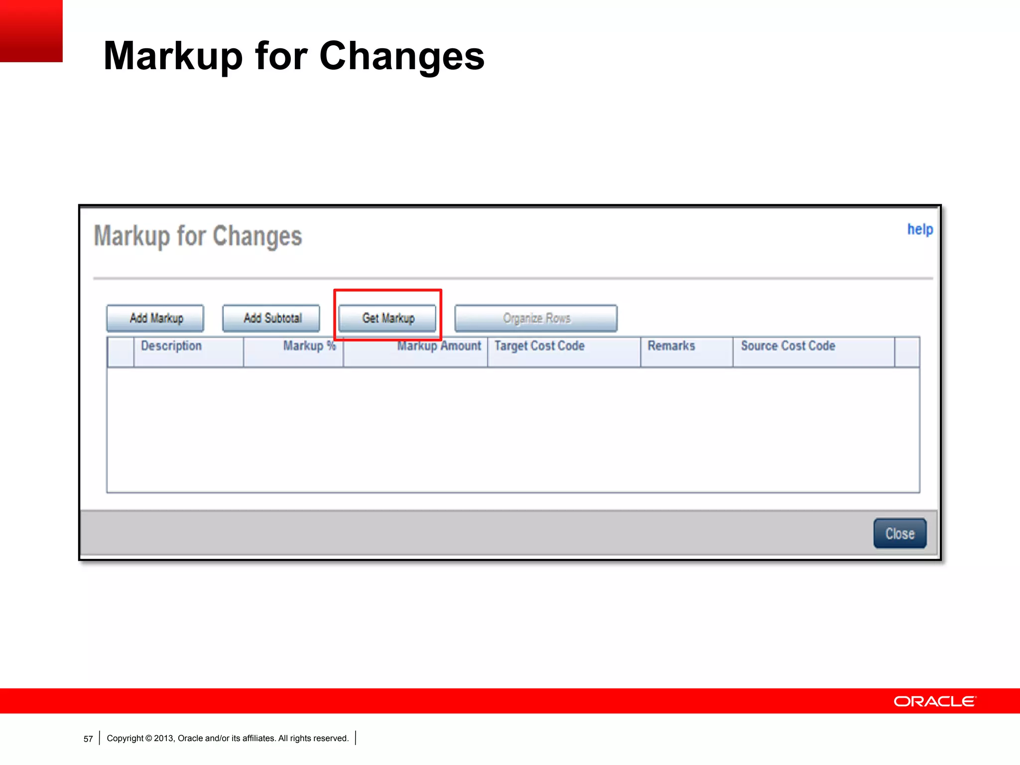 Copyright © 2013, Oracle and/or its affiliates. All rights reserved.57
Markup for Changes
 