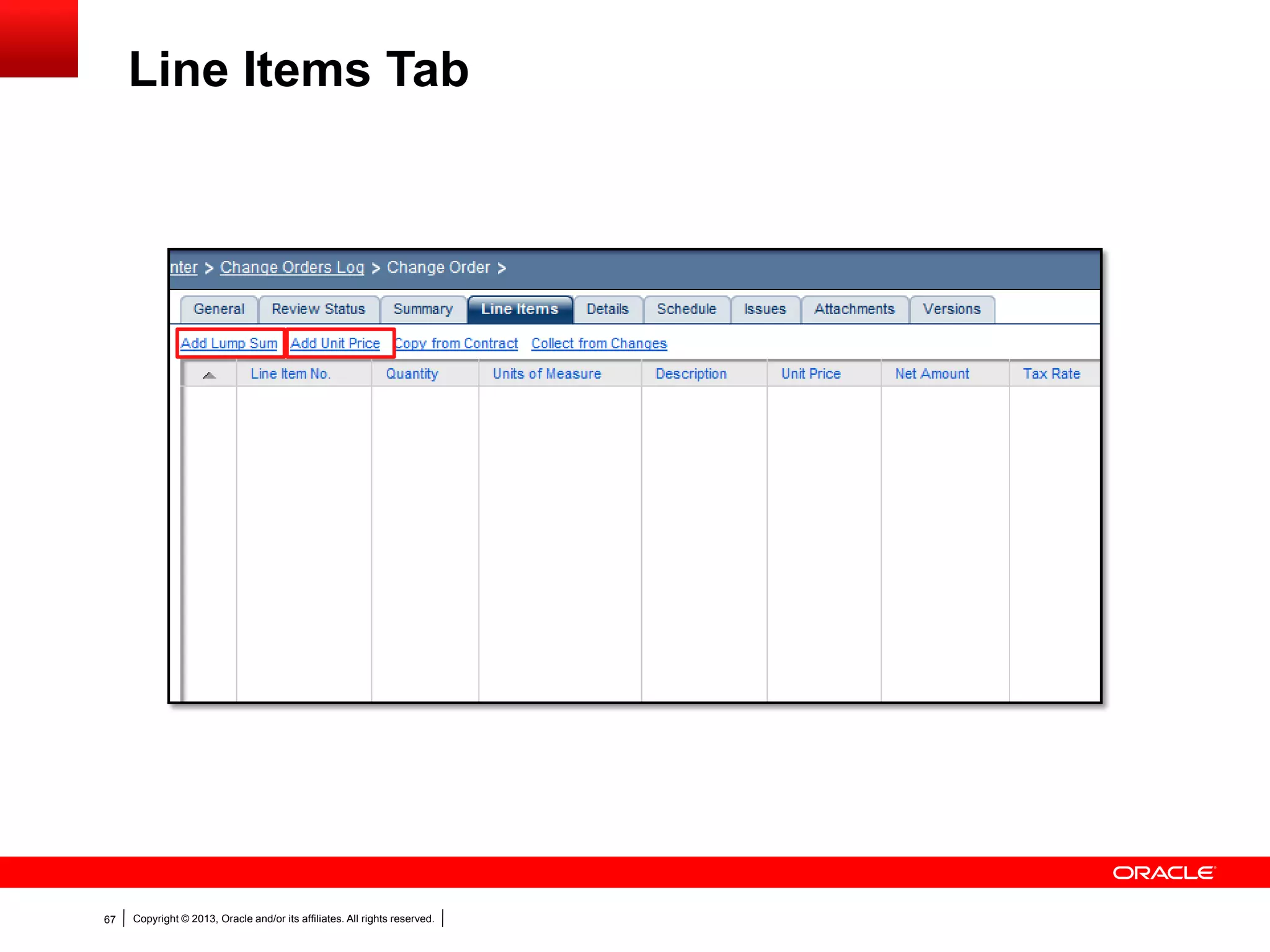 Copyright © 2013, Oracle and/or its affiliates. All rights reserved.67
Line Items Tab
 