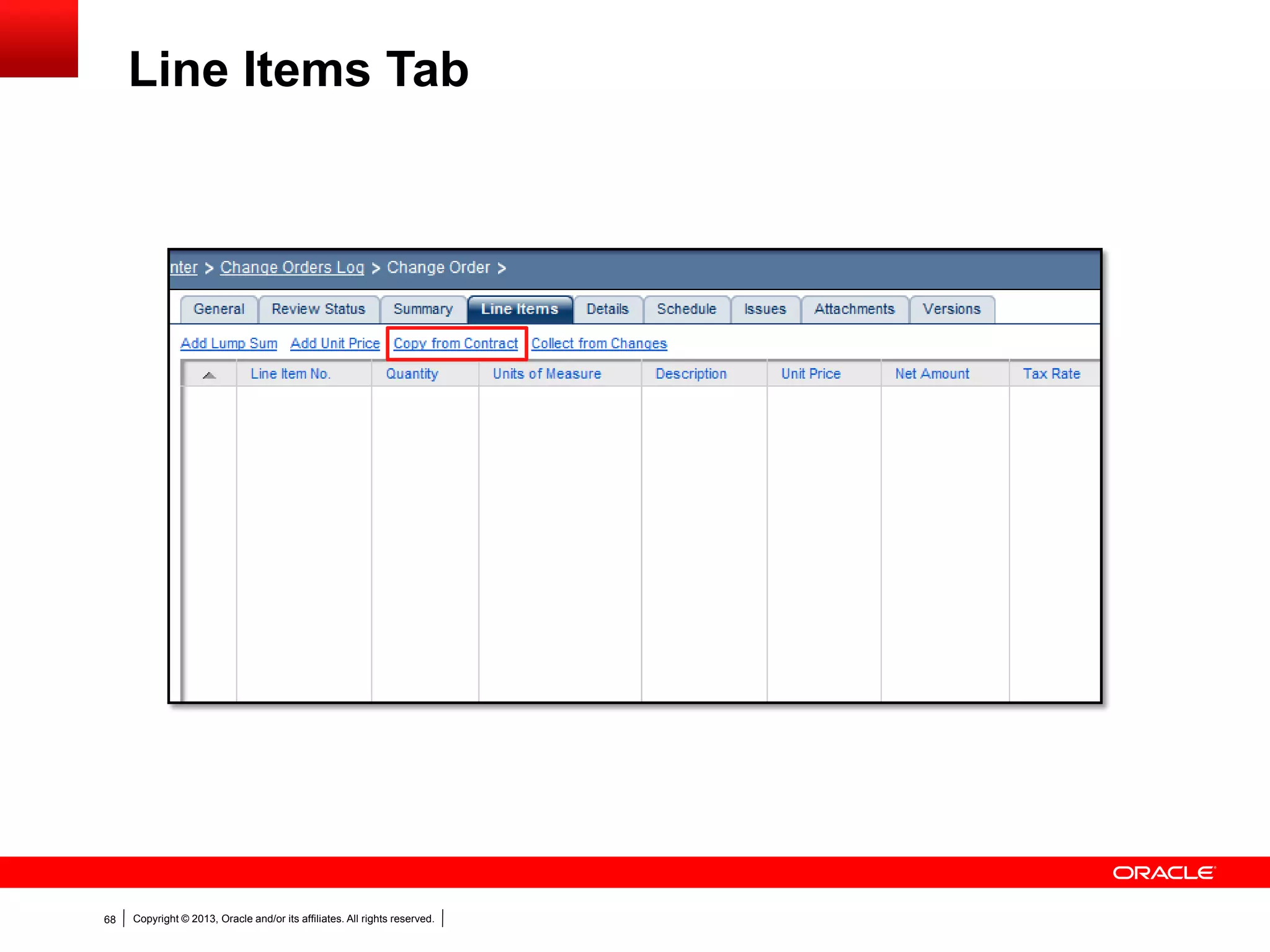 Copyright © 2013, Oracle and/or its affiliates. All rights reserved.68
Line Items Tab
 