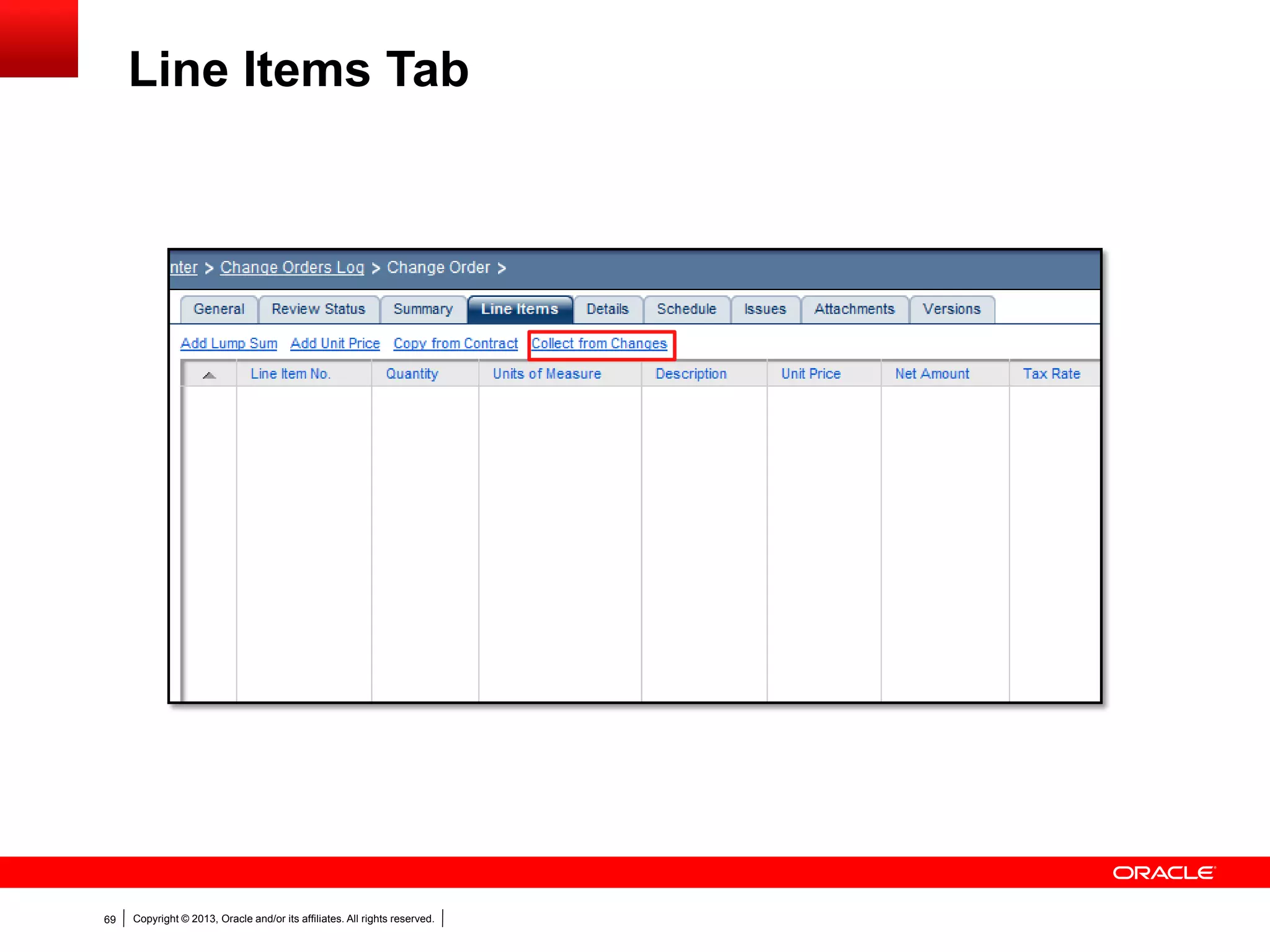 Copyright © 2013, Oracle and/or its affiliates. All rights reserved.69
Line Items Tab
 