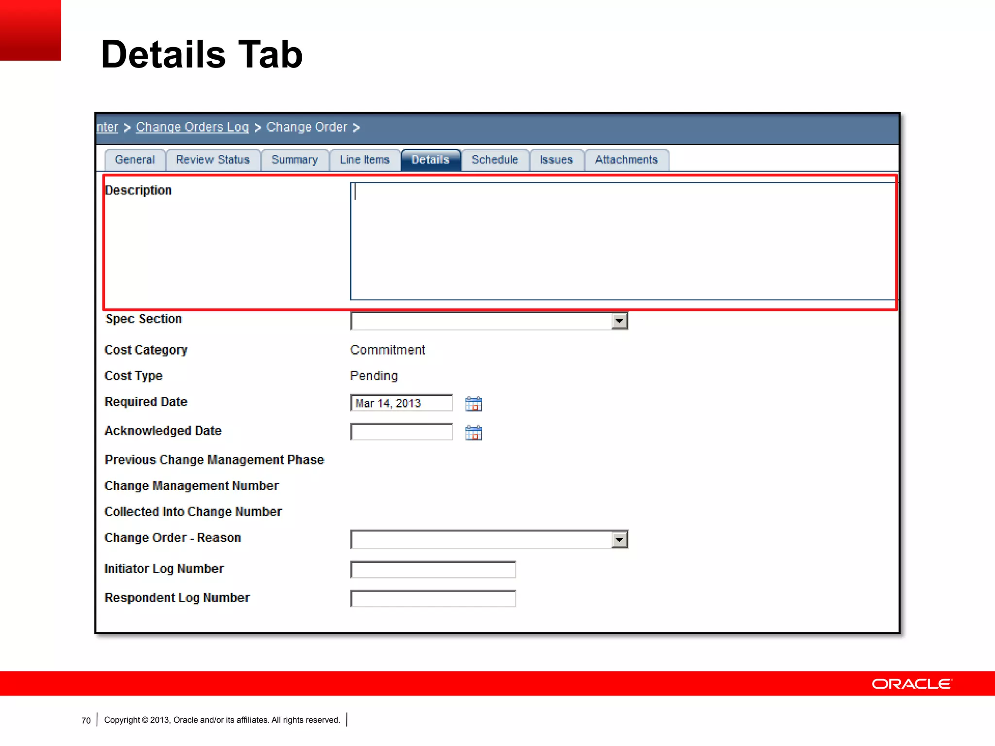 Copyright © 2013, Oracle and/or its affiliates. All rights reserved.70
Details Tab
 