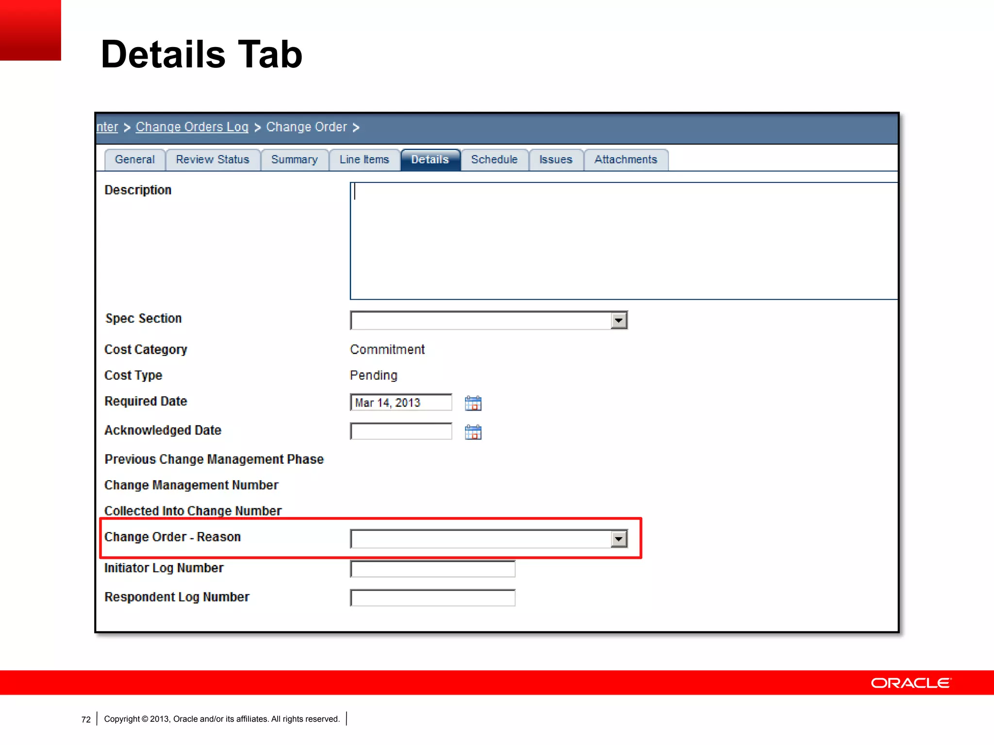 Copyright © 2013, Oracle and/or its affiliates. All rights reserved.72
Details Tab
 