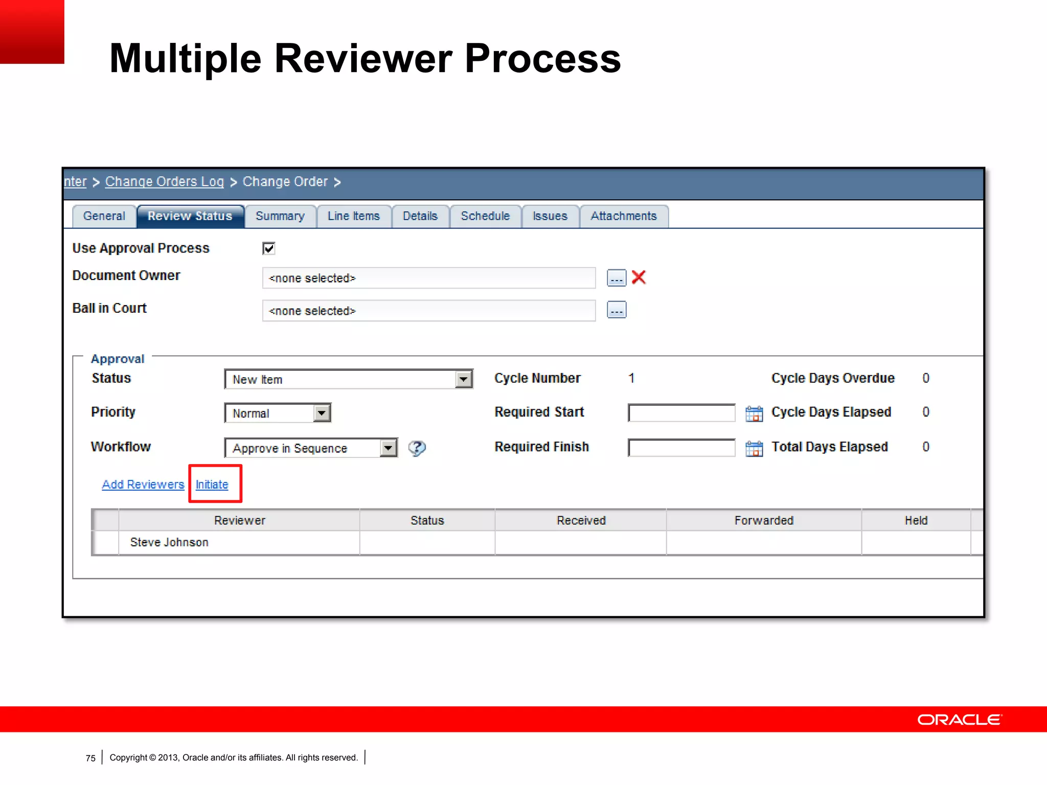 Copyright © 2013, Oracle and/or its affiliates. All rights reserved.75
Multiple Reviewer Process
 