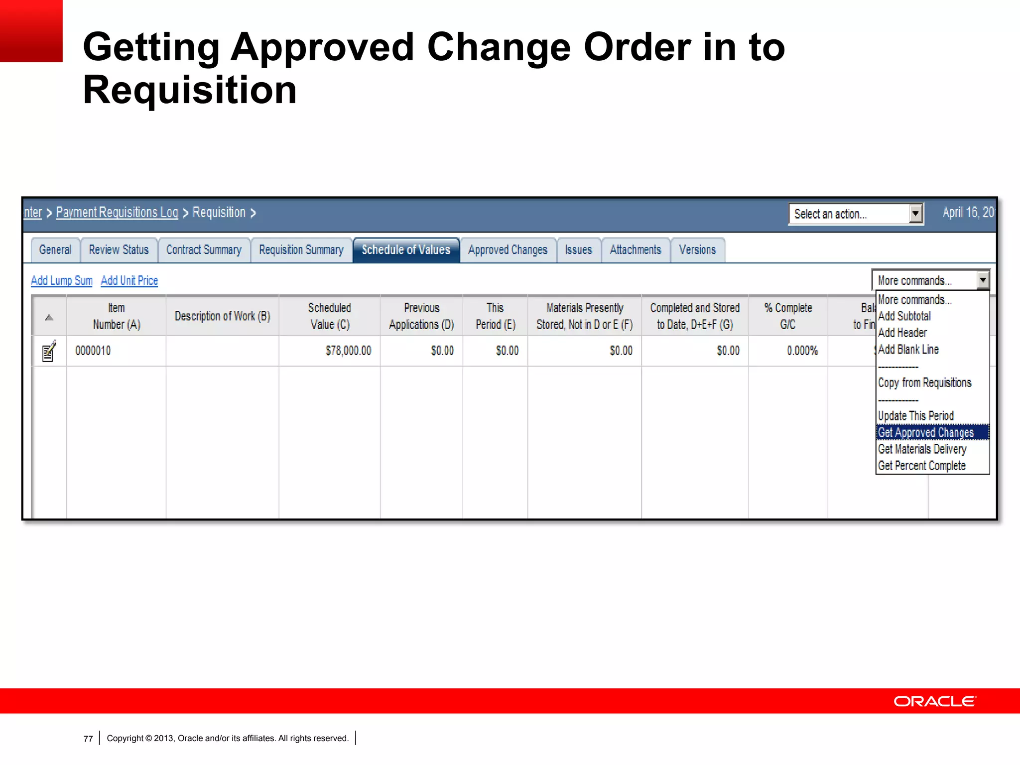 Copyright © 2013, Oracle and/or its affiliates. All rights reserved.77
Getting Approved Change Order in to
Requisition
 