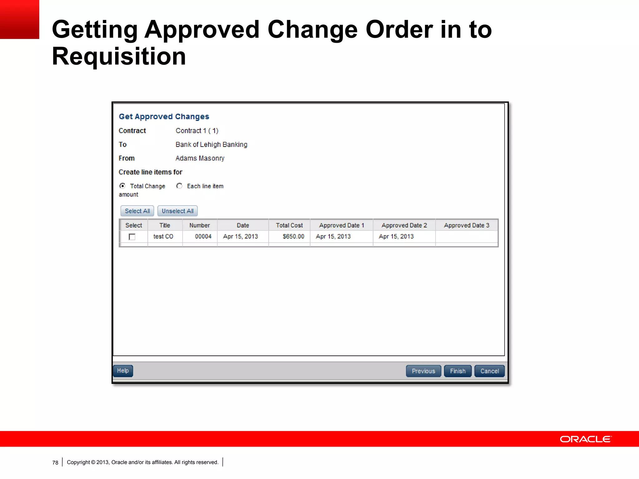 Copyright © 2013, Oracle and/or its affiliates. All rights reserved.78
Getting Approved Change Order in to
Requisition
 