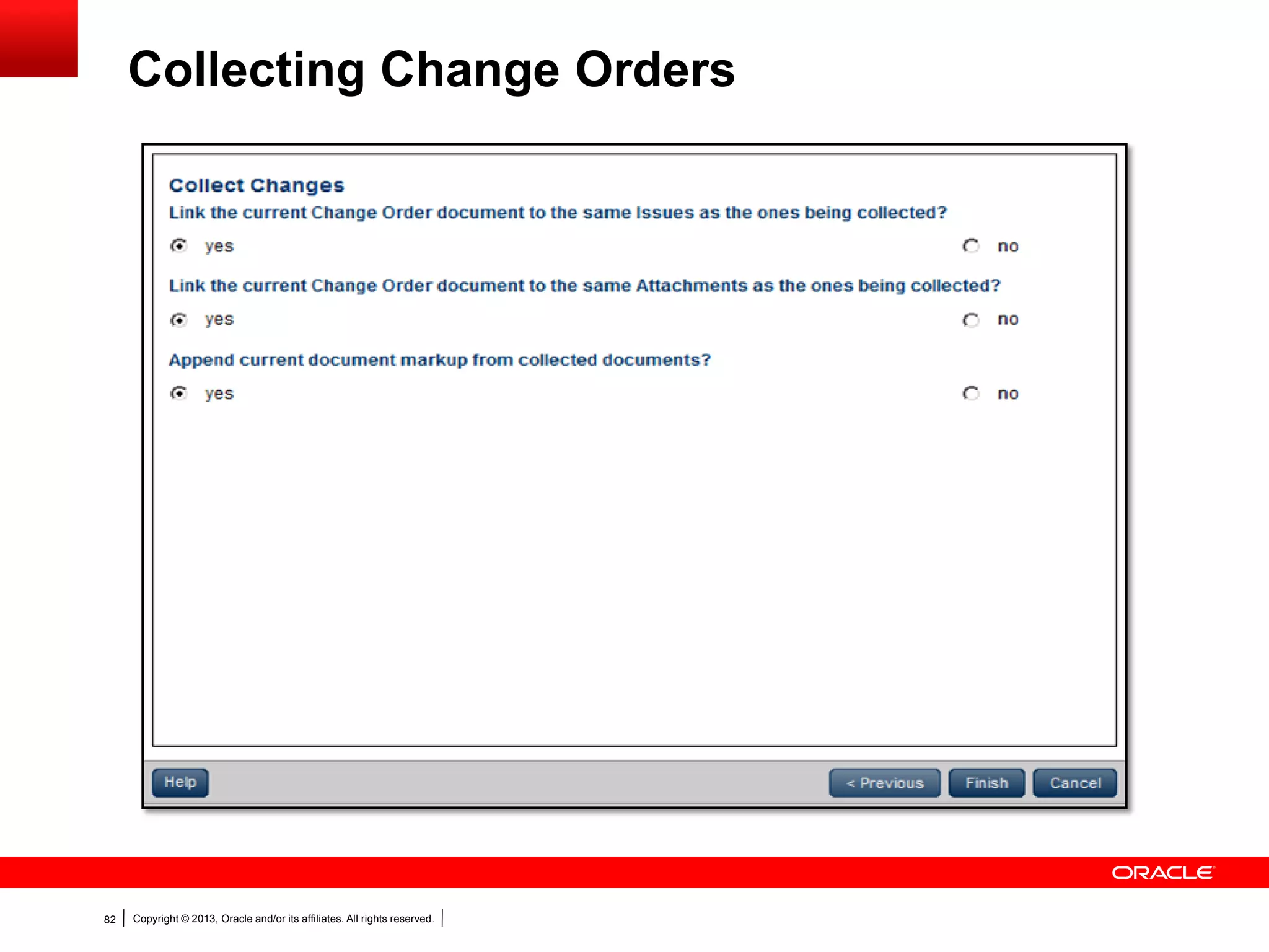 Copyright © 2013, Oracle and/or its affiliates. All rights reserved.82
Collecting Change Orders
 