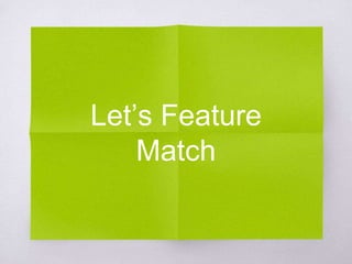 Let’s Feature
Match
 