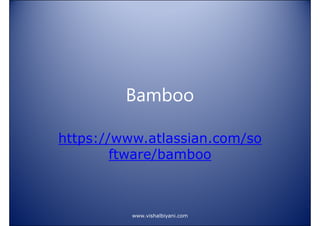 Bamboo
https://www.atlassian.com/so
ftware/bamboo

www.vishalbiyani.com

 