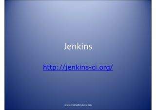 Jenkins
http://jenkins-ci.org/

www.vishalbiyani.com

 