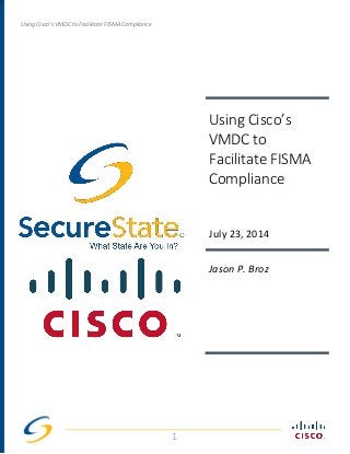 Using Cisco’s VMDC to Facilitate FISMA Compliance
Using Cisco’s
VMDC to
Facilitate FISMA
Compliance
July 23, 2014
Jason P. Broz
1
 