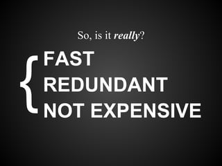 So, is it really?

    FAST
{   REDUNDANT
    NOT EXPENSIVE
 