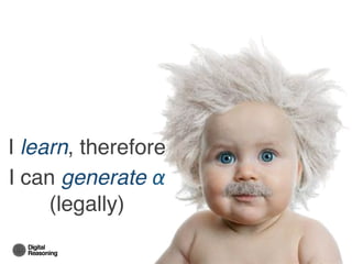 I learn, therefore !
I can generate α  
(legally)!
 