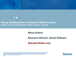 Using Collaboration to Improve Effectiveness   (or Why Your Intranet Should be More Like the  Internet) Nikos Drakos Research Director, Social Software Selected Slides only 