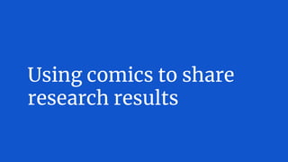 Using comics to share
research results
 