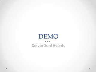 DEMO 
Server-Sent Events 
 
