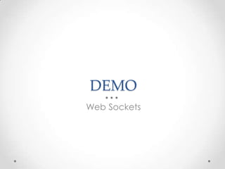 DEMO 
Web Sockets 
 