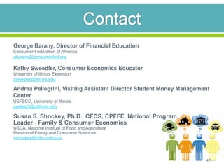 George Barany, Director of Financial Education
Consumer Federation of America
gbarany@consumerfed.org

Kathy Sweedler, Con...
