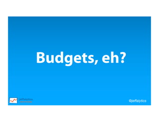@jeffalytics
Budgets, eh?
 