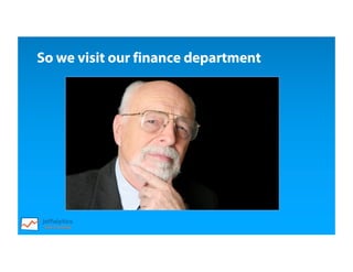 So we visit our finance department
 